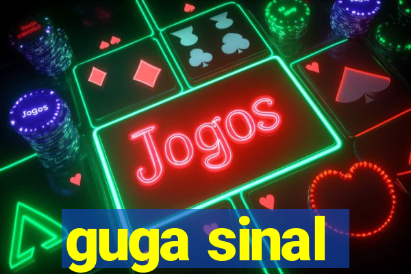 guga sinal